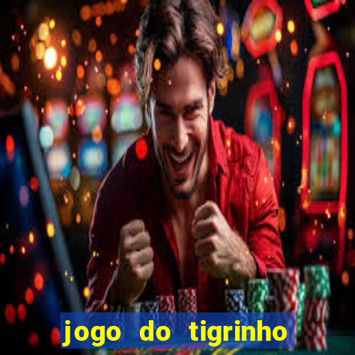 jogo do tigrinho sem deposito